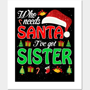 Who Needs Santa Ive Got Sister Funny Matching Family Christmas Gift Posters and Art